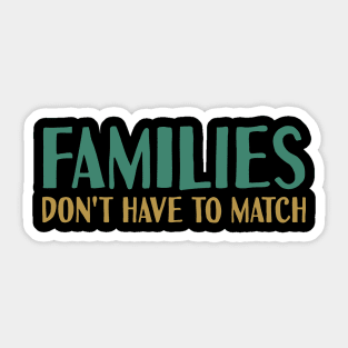 Families Don't Have To Match Sticker